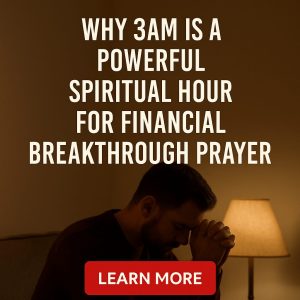 Why 3AM Is a Powerful Spiritual Hour for Financial Breakthrough Prayer